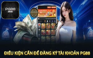 Điều kiện cần để đăng ký tài khoản PG88